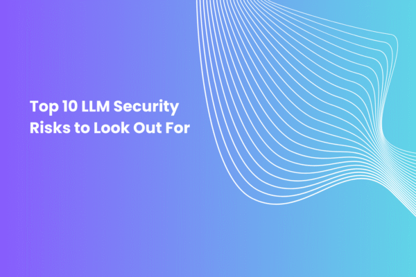 Top 10 LLM Security Risks to Look Out For