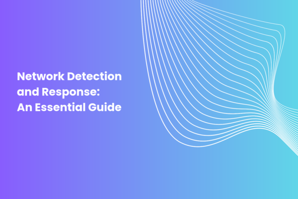 Network Detection and Response_ An Essential Guide