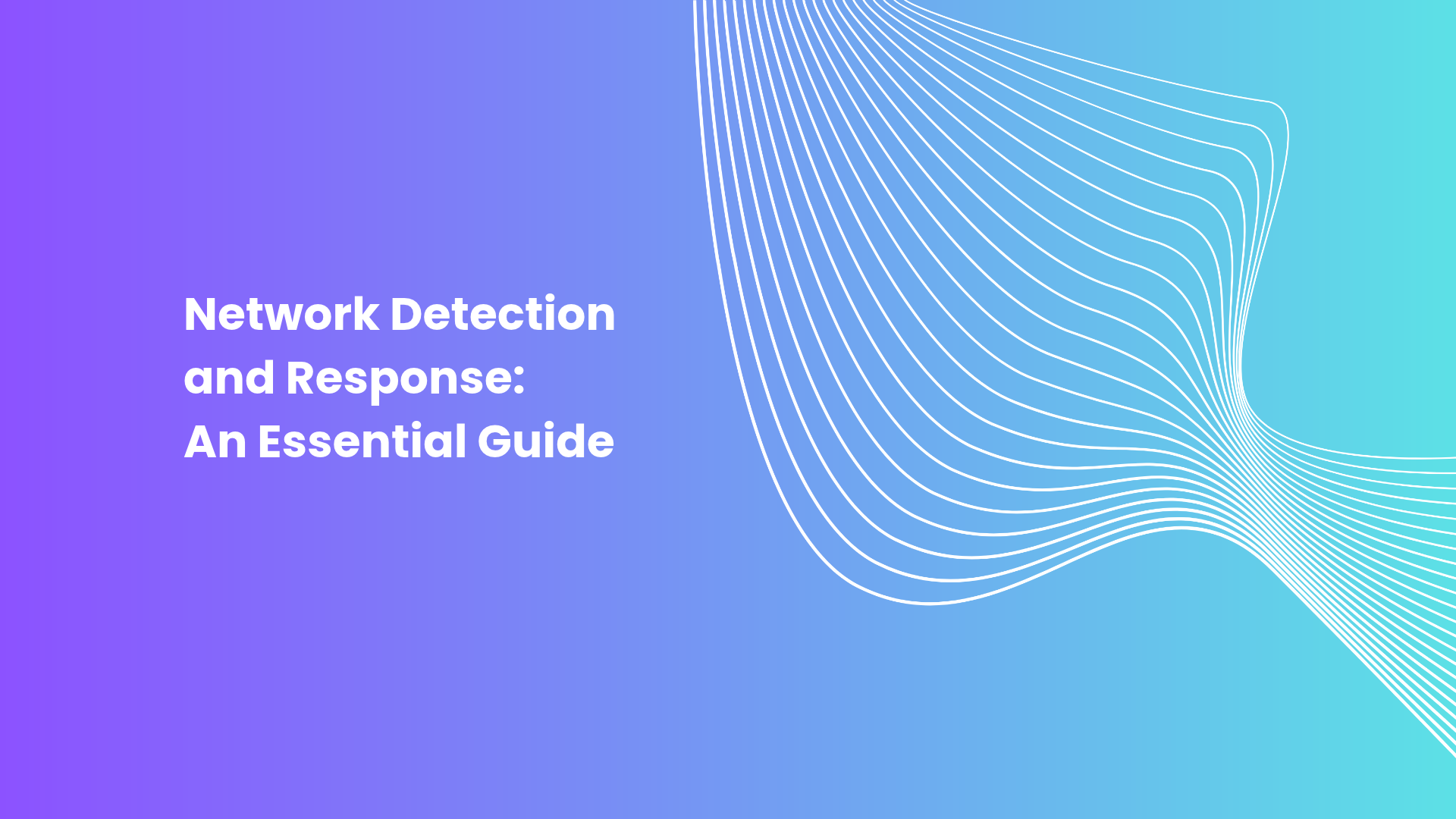 Network Detection and Response: An Essential Guide